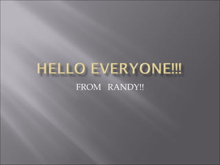 FROM  RANDY!! 