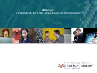 RDA Draft  a presentation by Chris Todd, Janess Stewart and Charlotte Stretton 