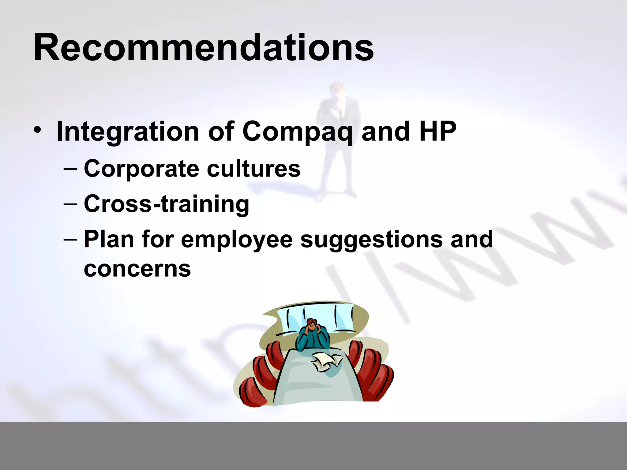 Recommendations Integration of Compaq and HP Corporate cultures Cross-training Plan for employee suggestions and concerns   