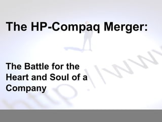 The HP-Compaq Merger:  The Battle for the Heart and Soul of a Company 