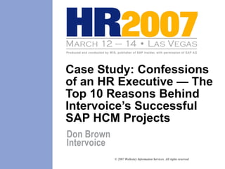 Case Study: Confessions of an HR Executive — The Top 10 Reasons Behind Intervoice’s Successful SAP HCM Projects Don Brown  Intervoice 