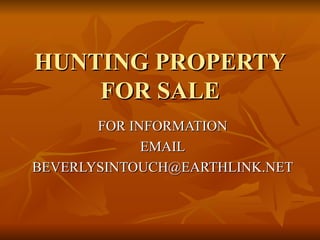 HUNTING PROPERTY FOR SALE FOR INFORMATION EMAIL [email_address] 