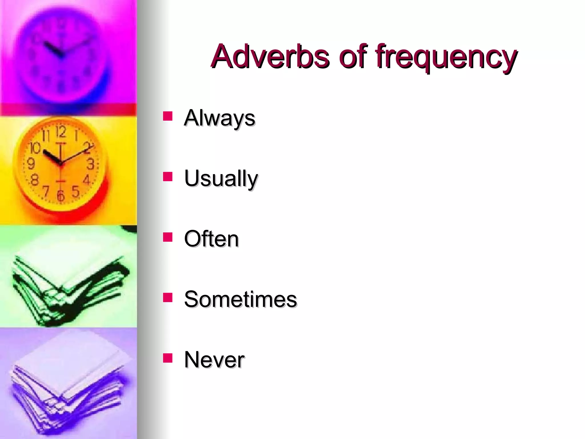 Adverbs of frequency Always Usually Often Sometimes Never