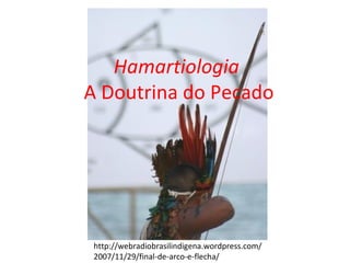 Hamartiologia   A Doutrina do Pecado http://webradiobrasilindigena.wordpress.com/2007/11/29/final-de-arco-e-flecha/ 