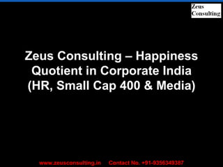 Zeus Consulting – Happiness Quotient in Corporate India (HR, Small Cap 400 & Media) 