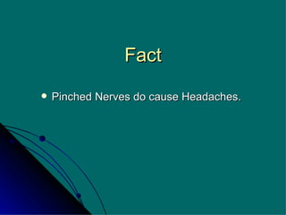 Fact Pinched Nerves do cause Headaches. 