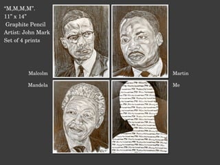Malcolm Martin Mandela Me “ M,M,M,M”. 11” x 14” Graphite Pencil Artist: John Mark Set of 4 prints 