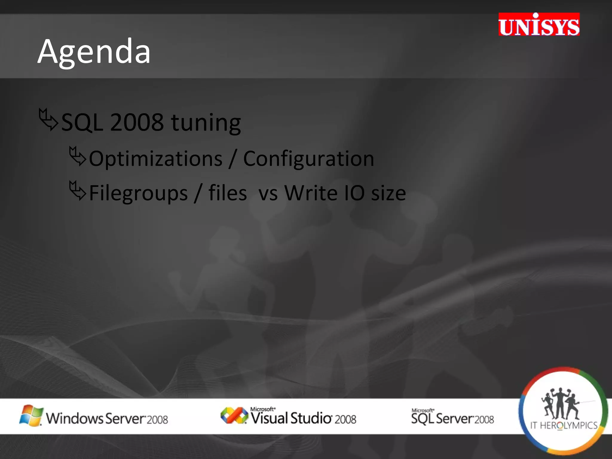 Agenda SQL 2008 tuning  Optimizations / Configuration  Filegroups / files  vs Write IO size 