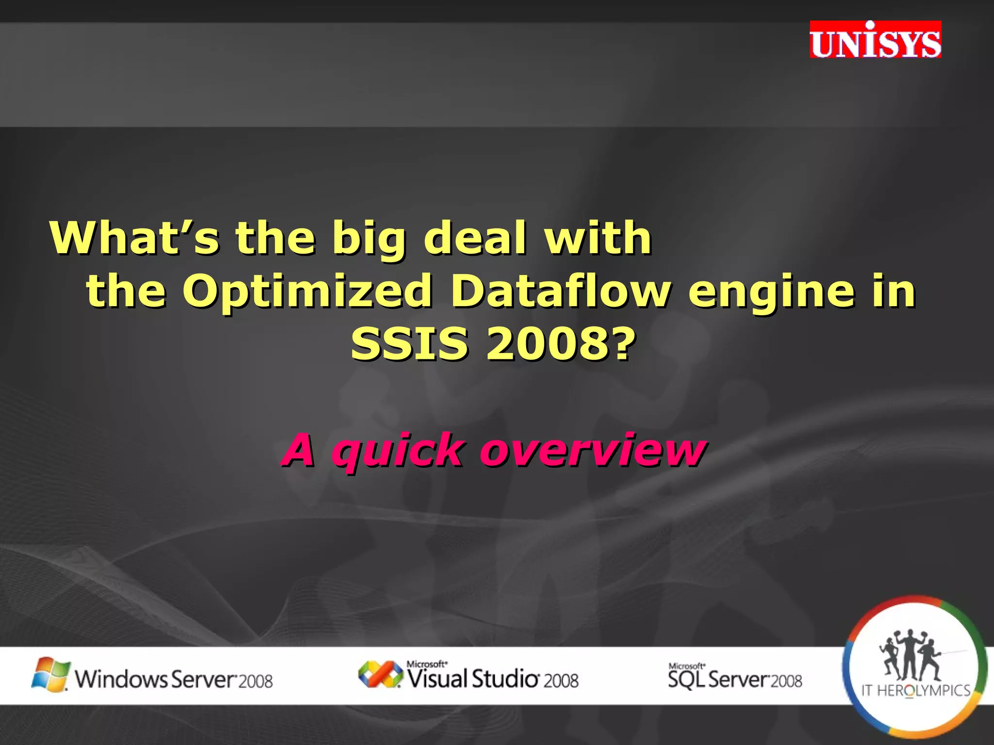 What’s the big deal with  the Optimized Dataflow engine in SSIS 2008? A quick overview 
