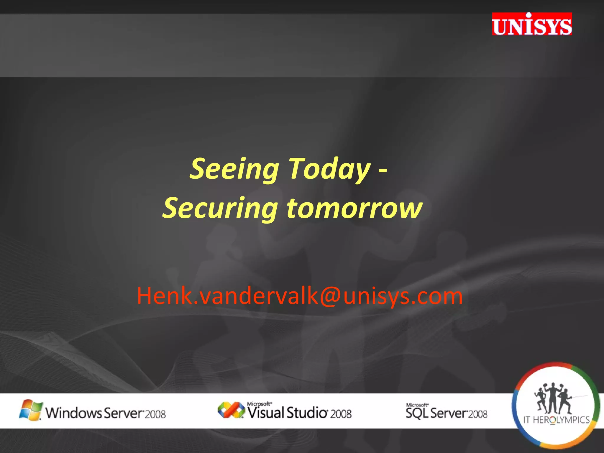Seeing Today -  Securing tomorrow [email_address] 