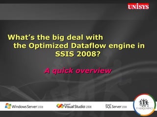What’s the big deal with  the Optimized Dataflow engine in SSIS 2008? A quick overview 
