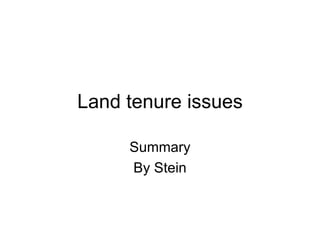 Land tenure issues Summary By Stein 