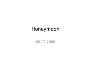 Honeymoon 09-22-2008 