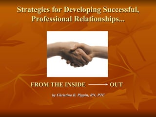 Strategies for Developing Successful, Professional Relationships... ,[object Object]