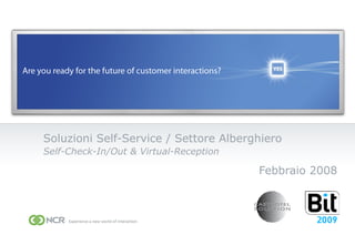 Soluzioni Self-Service / Settore Alberghiero Self-Check-In/Out &  Virtual-Reception Febbraio 2008 