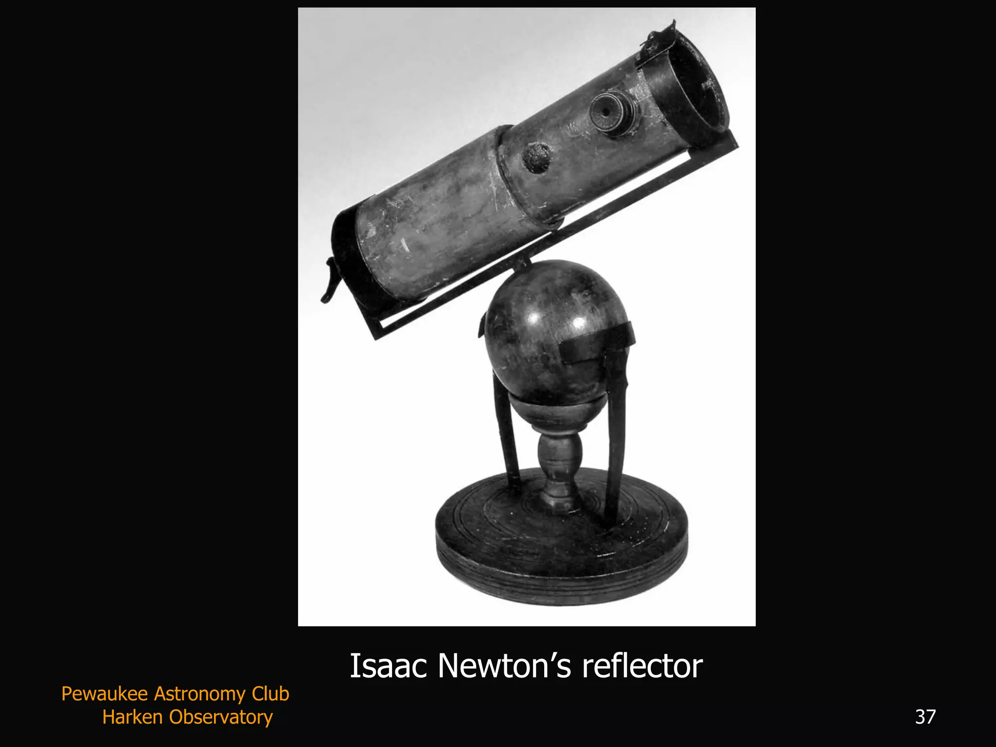 Isaac Newton’s reflector Pewaukee Astronomy Club  Harken Observatory 