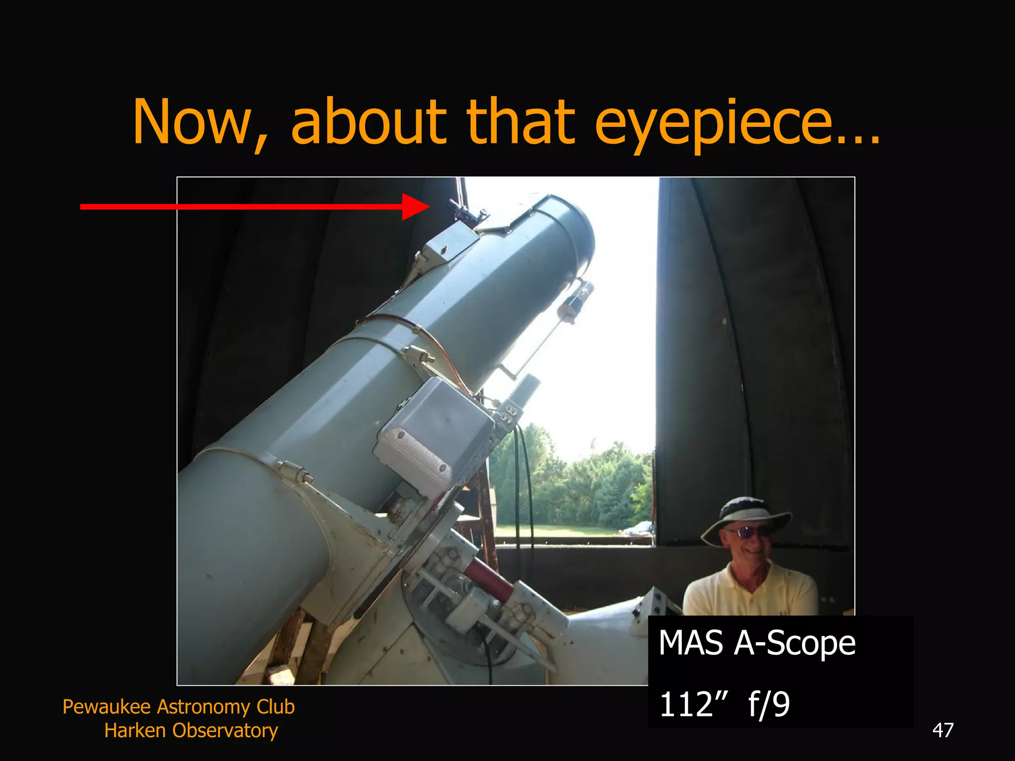 Now, about that eyepiece… MAS A-Scope 112”  f/9 Pewaukee Astronomy Club  Harken Observatory 