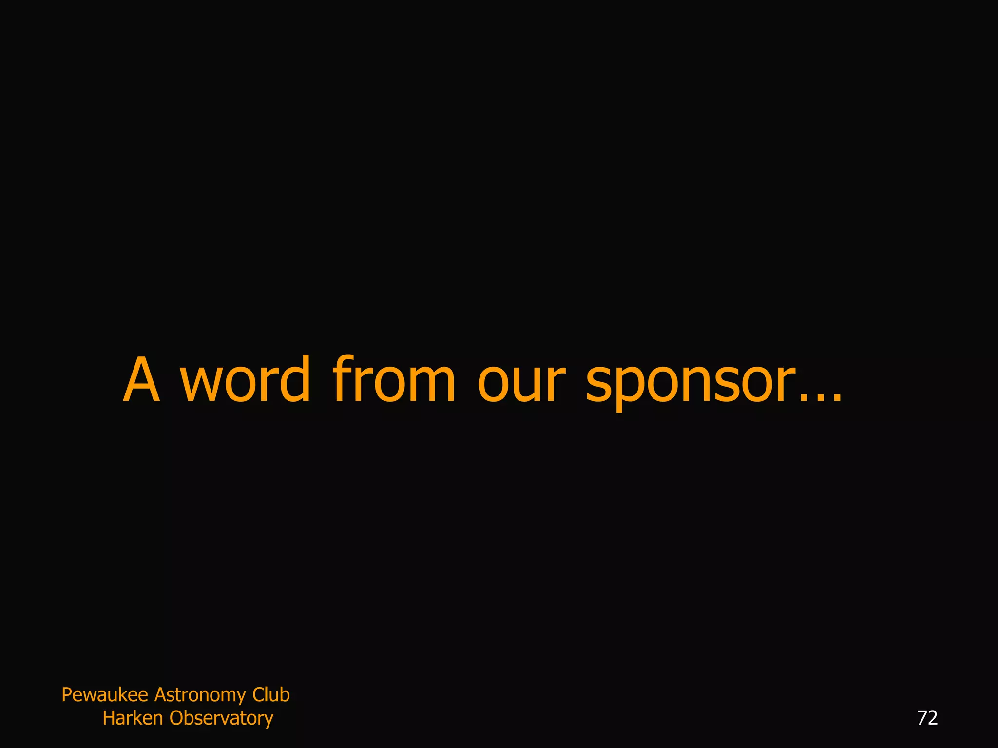 A word from our sponsor… Pewaukee Astronomy Club  Harken Observatory 