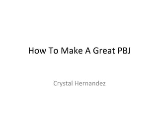 How To Make A Great PBJ Crystal Hernandez 