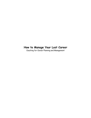 How to Manage Your Lost Career
Coaching for Career Planning and Management
 