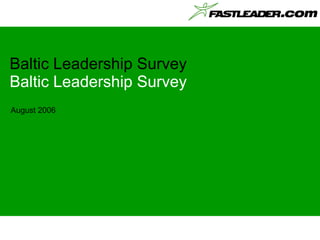 Baltic Leadership Survey Baltic Leadership Survey August 2006 