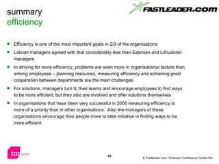 summary efficiency <ul><li>Efficiency is one of the most important goals in 2/3 of the organisations </li></ul><ul><li>Lat...
