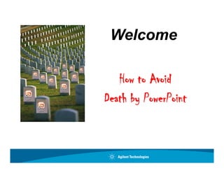 Welcome

   How A id
   H to Avoid
Death b PowerPoint
D ath by P P int
 