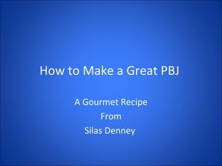 How to Make a Great PBJ  A Gourmet Recipe From Silas Denney  