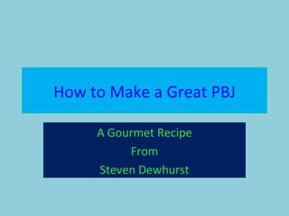 How to Make a Great PBJ A Gourmet Recipe From Steven Dewhurst 