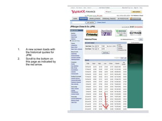A new screen loads with the historical quotes for JPM. Scroll to the bottom on this page as indicated by the red arrow. 