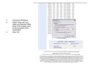 A grey box will appear. Select “Open with” and make sure Microsoft Office Excel is the program used for the purposes of this presentation. Click “OK” 