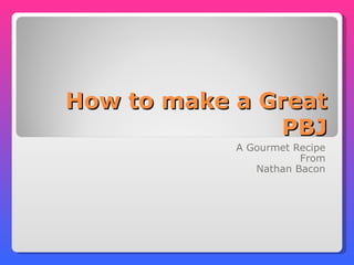 How to make a Great PBJ A Gourmet Recipe From Nathan Bacon 