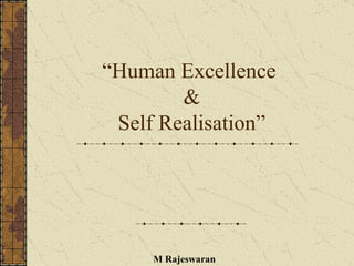 “ Human Excellence  & Self Realisation” M Rajeswaran 