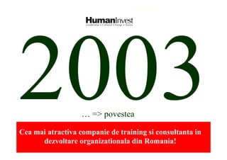 … => povestea

Cea mai atractiva companie de training si consultanta in
      dezvoltare organizationala din Romania!
 