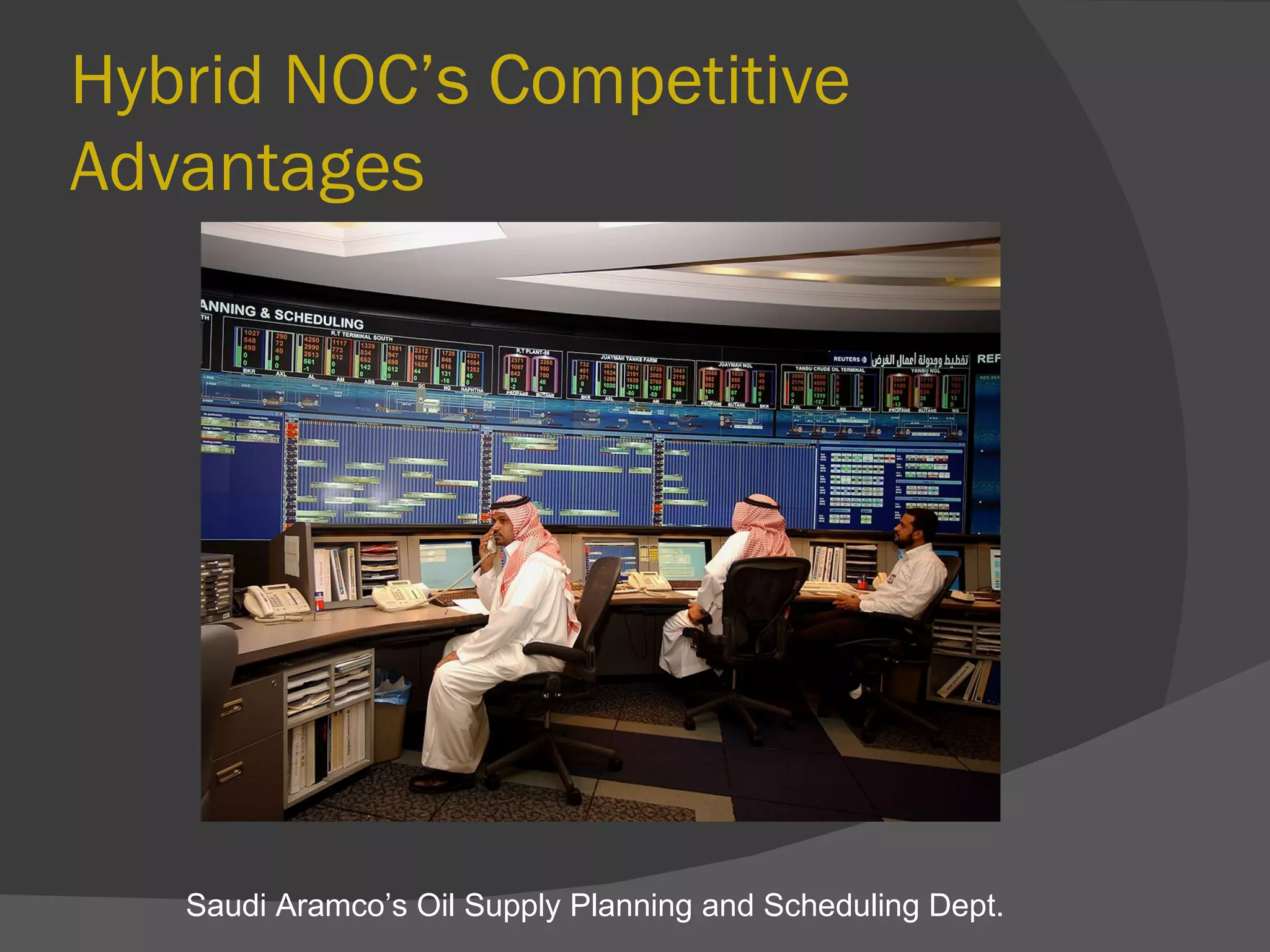 Hybrid NOC’s Competitive Advantages Saudi Aramco’s Oil Supply Planning and Scheduling Dept. 