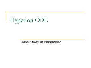 Hyperion COE Case Study at Plantronics 