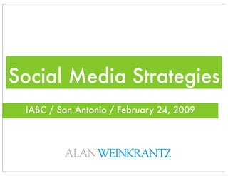 Social Media Strategies
 IABC / San Antonio / February 24, 2009
 