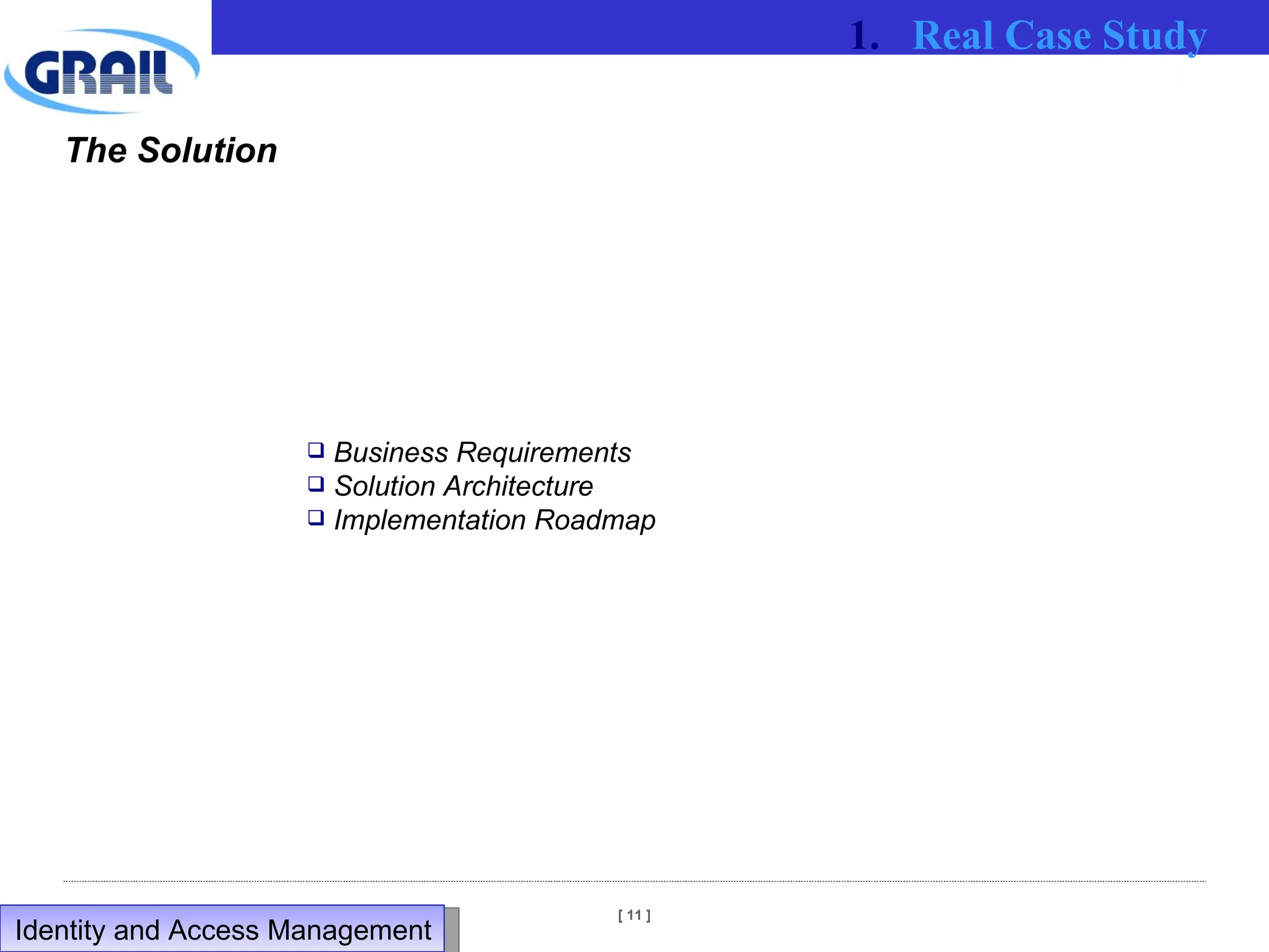 The Solution Business Requirements Solution Architecture Implementation Roadmap Real Case Study Identity and Access Management  