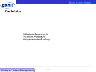 The Solution Business Requirements Solution Architecture Implementation Roadmap Real Case Study Identity and Access Management  