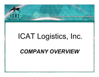 ICAT Logistics, Inc.
COMPANY OVERVIEW
 