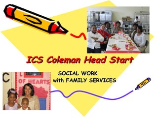 ICS Coleman Head Start SOCIAL WORK  with FAMILY SERVICES 