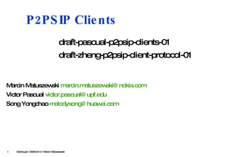 P2PSIP Clients ,[object Object],[object Object],[object Object],[object Object],[object Object],  Clients .ppt / 2008-03-1 4  / Marcin Matuszewski 