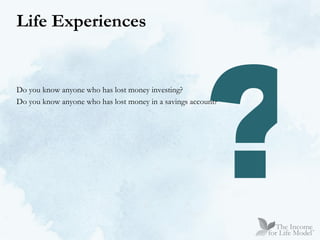 Do you know anyone who has lost money investing? Do you know anyone who has lost money in a savings account? Life Experiences ? 