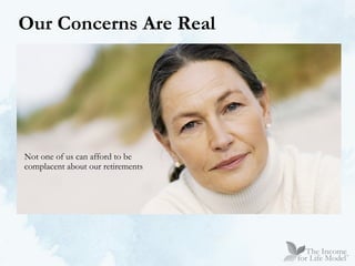 Our Concerns Are Real Not one of us can afford to be  complacent about our retirements 