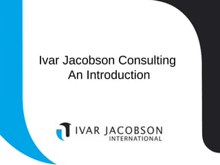 Ivar Jacobson Consulting  An Introduction 