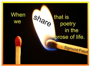 that is  poetry in the  prose of life.  When we  -  Sigmund Freud share 