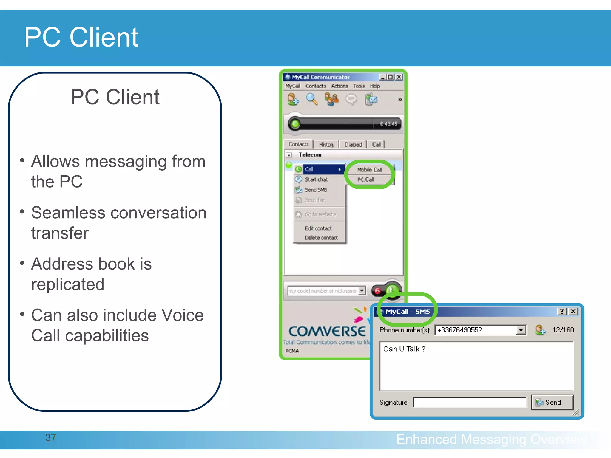 PC Client PC Client Allows messaging from the PC Seamless conversation transfer Address book is replicated Can also include Voice Call capabilities 