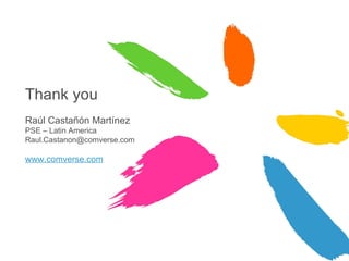 Thank you Raúl Castañón Martínez PSE – Latin America [email_address] www.comverse.com 