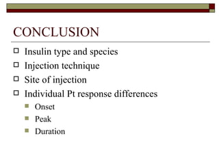 CONCLUSION Insulin type and species Injection technique Site of injection Individual Pt response differences  Onset Peak Duration  