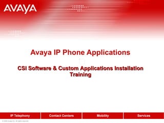 Avaya IP Phone Applications CSI Software & Custom Applications Installation Training                                                                